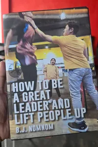 How To Be A Great Leader And Lift People Up