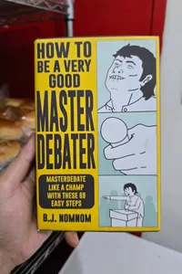 How To Be A Very Good Master Debater