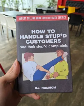 How To Handle Stupid Customers And Their Stupid Complaints