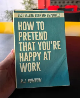 How To Pretend That You Are Happy At Work