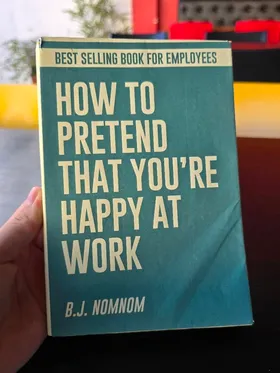 How To Pretend That You Are Happy At Work