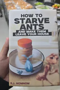 How To Starve Ants And Make Them Leave Your House