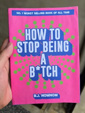 How To Stop Being A Bitch