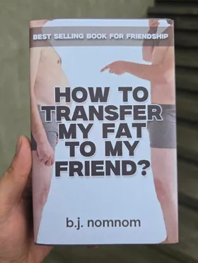 How To Transfer My Fat To My Friend