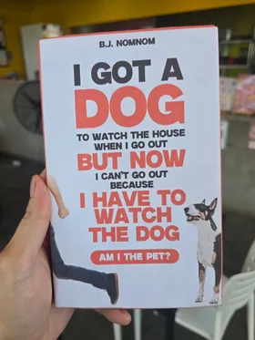 I Got A Dog To Watch The House When I Go Out But Now I Cant Go Out Because I Have To Watch The Dog