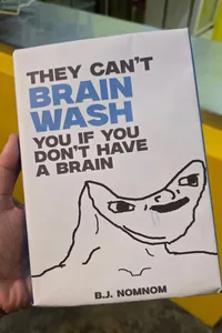They Cannot Brain Wash You If You Dont Have A Brain