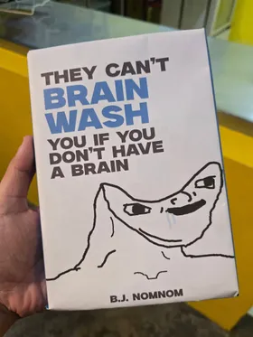 They Cannot Brain Wash You If You Dont Have A Brain