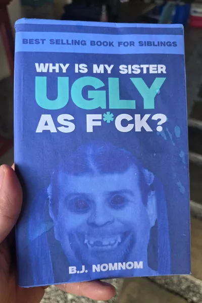 Why Is My Sister Ugly As Fuck